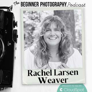 A Photographer's Guide to Raw and Intimate Images with Rachel Larsen Weaver