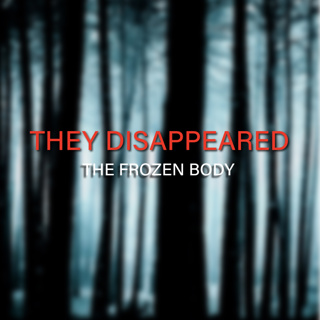 THEY DISAPPEARED: The Frozen Body