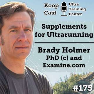 Supplements for Ultrarunning with Brady Holmer PhD (c) and Examine.com | KoopCast Episode 175