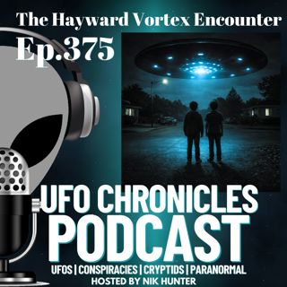 Ep.375 The Hayward Vortex Encounter