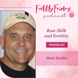 FFP 347 | Raw Milk & Fertility | Mark McAfee