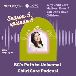 Season 5, Episode 6: Safiya Ayuen - Why Child Care Matters: Even If You Don't Have Children