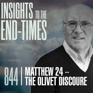 EP-844: Matt 24 - The Olivet Discourse — Matt 24 Sequence of End-Time Events