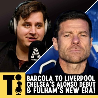 Barcola to Liverpool, Chelsea’s Alonso debut & Fulham’s new era!