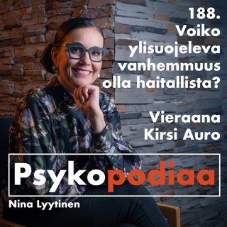 188. Voiko ylisuojeleva vanhemmuus olla haitallista? Vieraana Kirsi Auro.