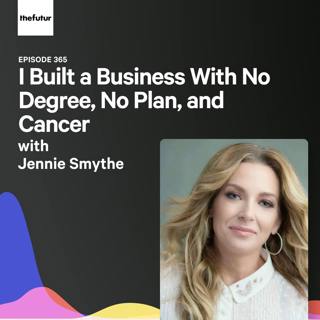 I Built a Business With No Degree, No Plan, and Cancer w/ Jennie Smythe | Ep 365