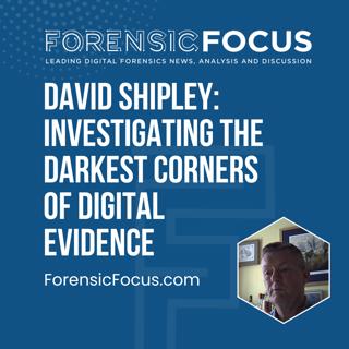 David Shipley: Investigating The Darkest Corners Of Digital Evidence