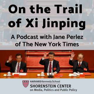 On the Trail of Xi Jinping, a Podcast by Jane Perlez