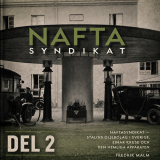Ep95. Naftasyndikat - Stalins oljebolag i Sverige, Einar Kruse och den hemliga apparaten_Del 2