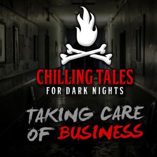 S4 Ep21: Taking Care of Business – Chilling Tales for Dark Nights