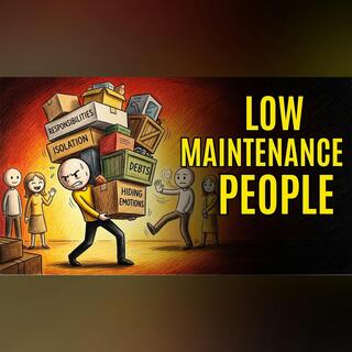 The Dark Psychology of "Low Maintenance" People