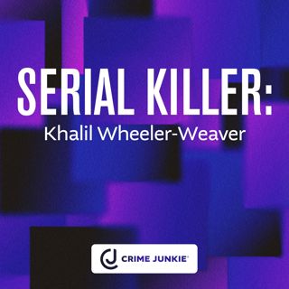 SERIAL KILLER: Khalil Wheeler-Weaver