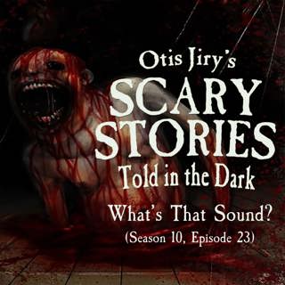 S10E23 – "What's That Sound?" – Scary Stories Told in the Dark