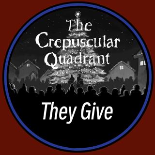 The Crepuscular Quadrant: They Give