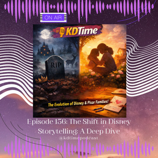 KDTime 156: The Shift in Disney Storytelling: A Deep Dive