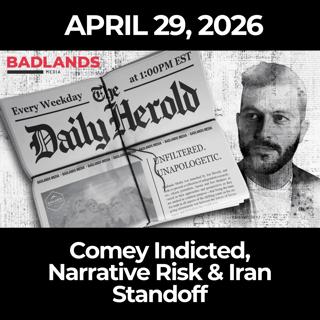 The Daily Herold: 4/29/26 - Comey Indicted, Narrative Risk & Iran Standoff