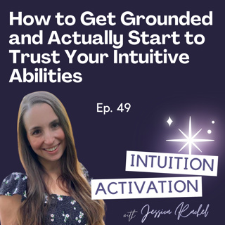 49. How to Get Grounded and Actually Start to Trust Your Intuitive Abilities