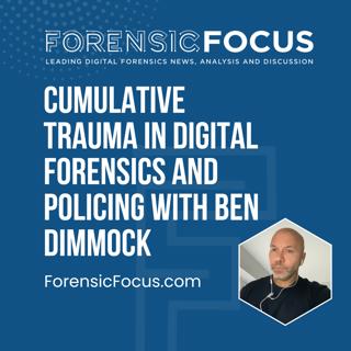 Cumulative Trauma In Digital Forensics And Policing With Ben Dimmock