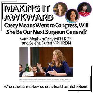 Casey Means Went to Congress, Will She Be Our Next Surgeon General? With Meghan Cichy MPH RDN and Selena Salfen MPH RDN