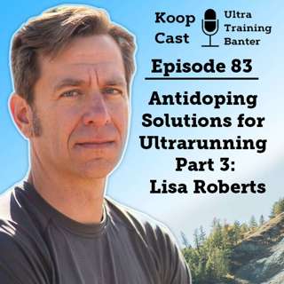 Antidoping Solutions for Ultrarunning Part 3 - Lisa Roberts | Koopcast Episode 83