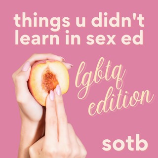 Episode 217: Things You Didn't Learn In Sex Ed LGBTQ Edition