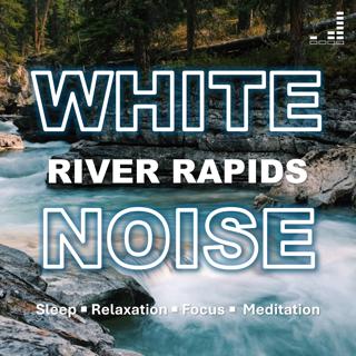 River Rapids | White Noise: 1 Hour Rapids Rush for Sleep, Relaxation, Focus, Meditation