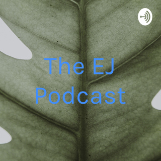 The EJ Podcast