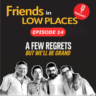 Episode 14: A Few Regrets but We’ll Be Grand