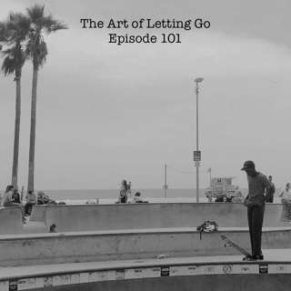 The Art of Letting Go EP 101 (Social Distancing with Dee-1)