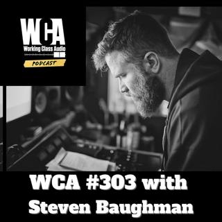 WCA #303 with Steven Baughman - Hip Hop, Alpha Dogs, Sonic Puzzles, Happiness, and Respecting The Wood