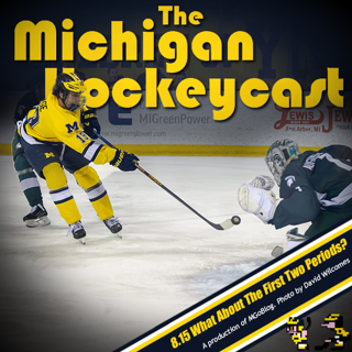 Michigan HockeyCast 8.15: What About The First Two Periods?