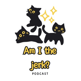 Am I the Jerk??