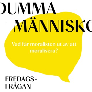 FREDAGSFRÅGAN: Vad får moralisten ut av att moralisera?