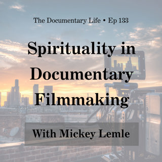 Spirituality in Documentary Filmmaking with Mickey Lemle