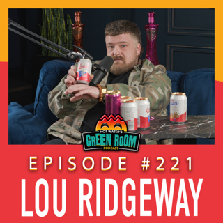 #221 - With Lou Ridgeway - Hot Water’s Green Room w/Tony & Jamie