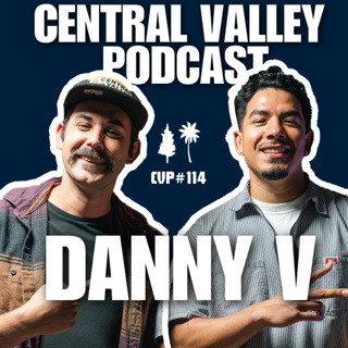 DANNY V - CENTRAL VALLEY PODCAST