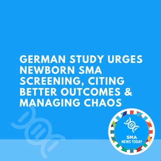 German Study Urges Newborn SMA Screening, Citing Better Outcomes & Managing Chaos