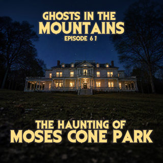GITM #67 The Haunting of Moses Cone Park