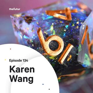 134 - Dungeons & Dragons & Dice — with Karen Wang (Part 1)