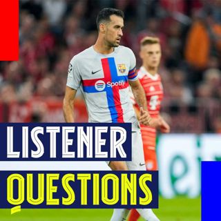 Listener Questions! Busquets options, International Duty Injuries, Ferran Torres, and Pablo Torre