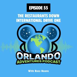 Episode 55 - The Restaurants Down International Drive One