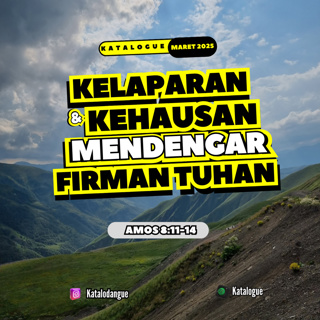 Kelaparan dan Kehausan Mendengar Firman Tuhan