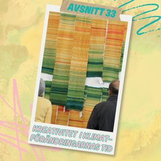 Avsnitt 33 – Kreativitet i klimatförändringarnas tid