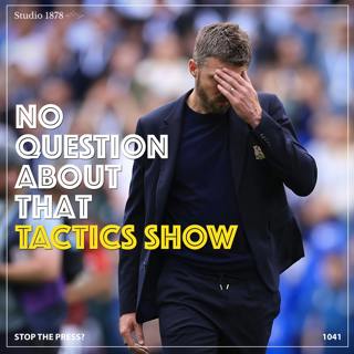 The Tactics Show: Stop the Press?