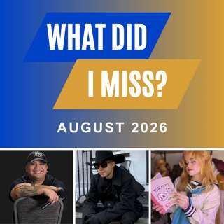 What Did I Miss? (August 2026)