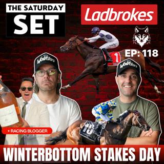 THE SATURDAY SET EP 118: WINTERBOTTOM STAKES DAY!