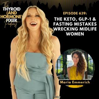 639. The Keto, GLP-1 & Fasting Mistakes Wrecking Midlife Women — with Maria Emmerich