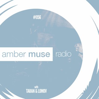 Amber Muse Radio Show #056 with Taran & Lomov // 18 Oct 2017