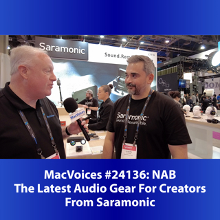 MacVoices #24136: NAB - The Latest Audio Gear For Creators From Saramonic