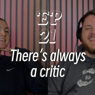 There's Always A Critic | EP21
